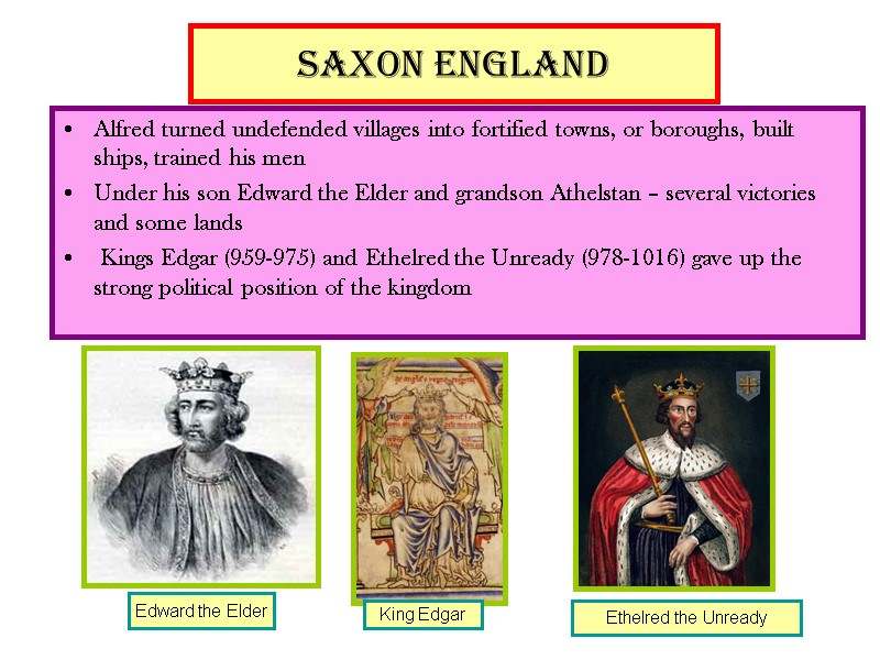 Saxon England Alfred turned undefended villages into fortified towns, or boroughs, built ships, trained